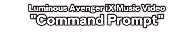 Luminous Avenger iX Music Video Command Prompt