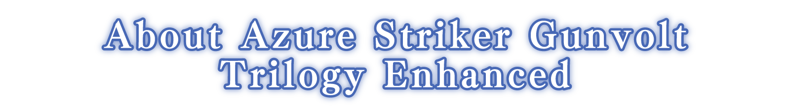 About Azure Striker Gunvolt Trilogy Enhanced