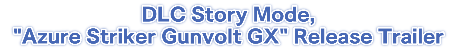 DLC Story Mode, Azure Striker Gunvolt GX Release Trailer