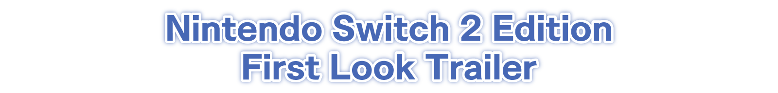 Nintendo Switch 2 Edition First Look Trailer