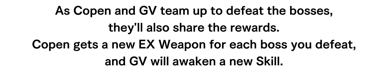 ③Defeat bosses to gain new EX Weapons and Skills!