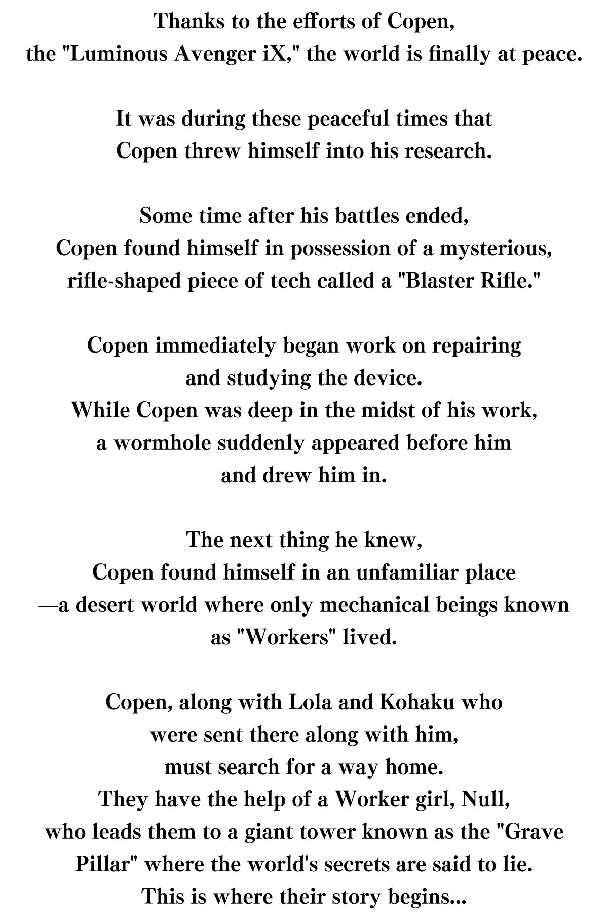 Thanks to the efforts of Copen, the Luminous Avenger iX, the world is finally at peace.